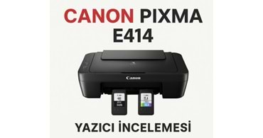 Canon Pixma E414 Yazıcı İncelemesi – Ev ve Öğrenci Kullanımı İçin İdeal Tercih