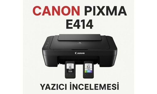 Canon Pixma E414 Yazıcı İncelemesi – Ev ve Öğrenci Kullanımı İçin İdeal Tercih