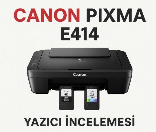 Canon Pixma E414 Yazıcı İncelemesi – Ev ve Öğrenci Kullanımı İçin İdeal Tercih